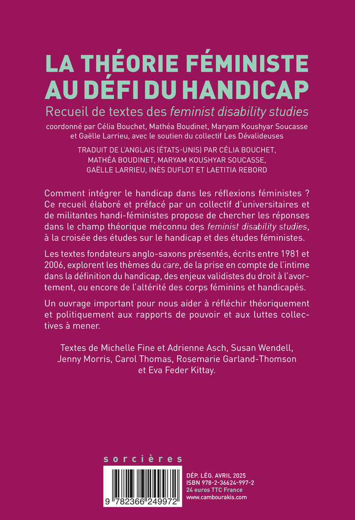 La théorie féministe au défi du handicap - Eva Feder kittay, Rosemarie Garland-thomson, Carol Thomas, Jenny Morris, Susan Wendell, Adrienne Asch, Michelle Fine, Gaëlle Larrieu, Maryam Koushyar soucasse, Mathéa Boudinet, Célia Bouchet, Inès Duflot, Laetiti